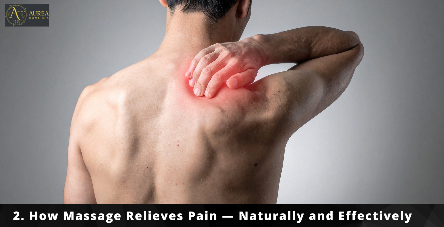 2. How Massage Relieves Pain — Naturally and Effectively