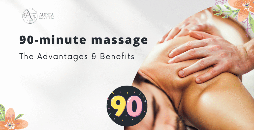 The Advantages & Benefits of a 90 minute massage