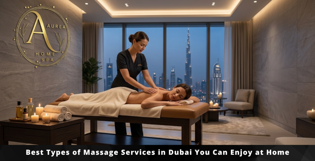 Best Types of Massage Services in Dubai You Can Enjoy at Home